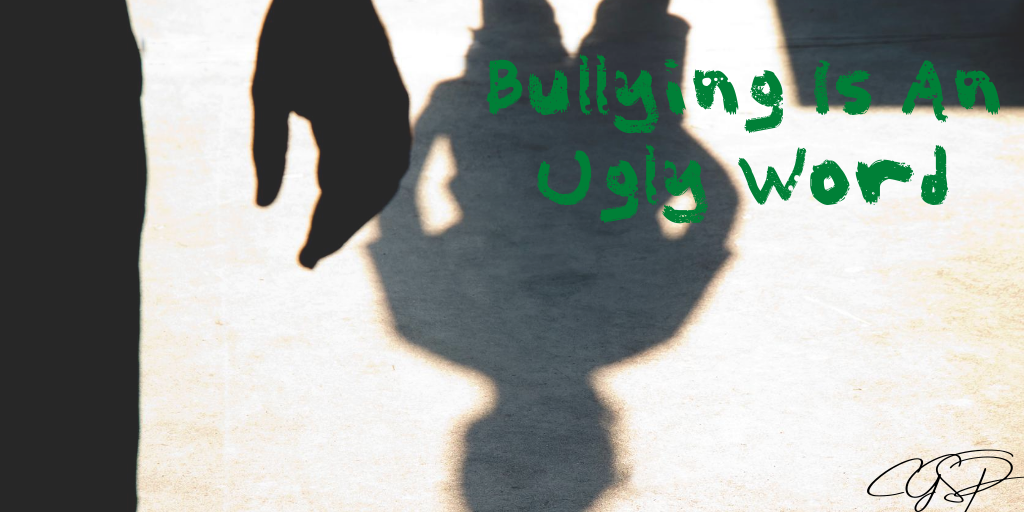 Bullying Is An Ugly Word