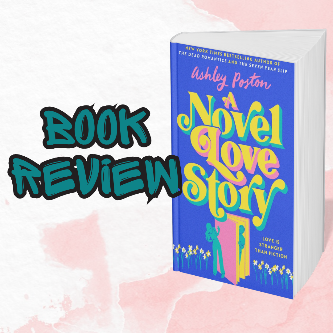 A Novel Love Story: A Whimsical Romance About Falling Into Fiction and Finding Yourself Between the Pages